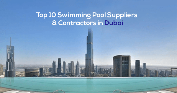 Top 10 Swimming Pool Suppliers & Contractors in Dubai
