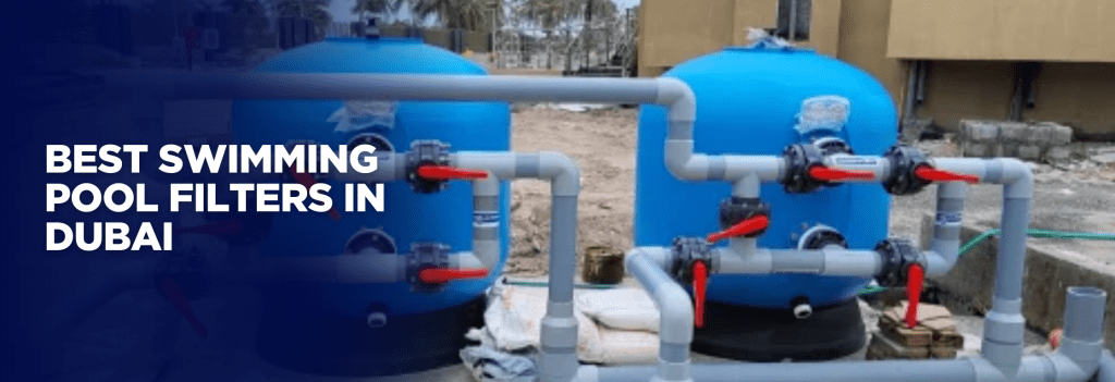 Best Swimming Pool Filters in Dubai?