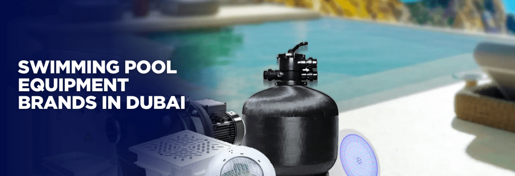 Swimming Pool Equipment Brands in Dubai