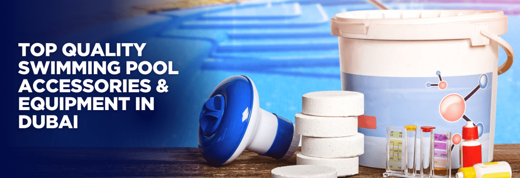 Top Quality Swimming Pool Accessories & Equipment in Dubai