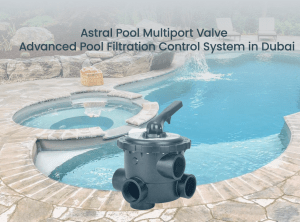 AstralPool Multiport Valve – Advanced Pool Filtration Control System in Dubai